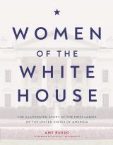 Women of the White House: The Illustrated Story of the First Ladies of the United States of America 