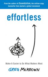 Effortless: Make It Easier to Do What Matters Most 