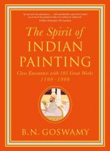 The Spirit of Indian Painting: Close Encounters with 101 Great Works 1100-1900 