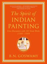 The Spirit of Indian Painting: Close Encounters with 101 Great Works 1100-1900 