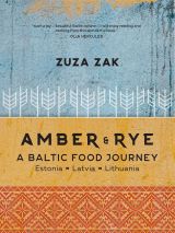 Amber and Rye: A Baltic food journey Estonia Latvia Lithuania 