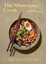 The Shortcut Cook: Classic recipes and the ingenious hacks that make them faster, simpler and tastier