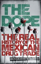 The Dope: The Real History of the Mexican Drug Trade 