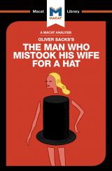 Oliver Sacks's The Man Who Mistook His Wife for a Hat and Other Clinical Tales (A Macat Analysis)