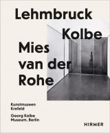 Lehmbruck – Kolbe – Mies van der Rohe. Artificial Biotopes / Künstliche Biotope