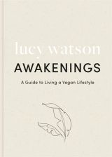 Awakenings: a guide to living a vegan lifestyle 