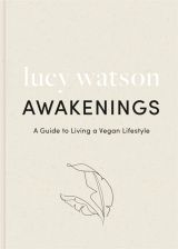 Awakenings: a guide to living a vegan lifestyle 