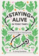 Staying Alive in Toxic Times: A Seasonal Guide to Lifelong Health 