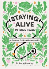 Staying Alive in Toxic Times: A Seasonal Guide to Lifelong Health 