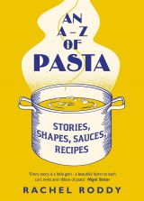 An A-Z of Pasta: Stories, Shapes, Sauces, Recipes 