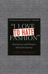 I Love to Hate Fashion: Real Quotes and Whispers Behind the Runway 