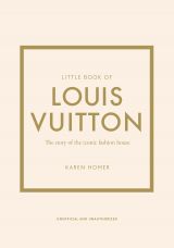 Little Book of Louis Vuitton: The Story of the Iconic Fashion House