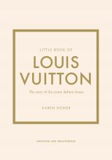 Little Book of Louis Vuitton: The Story of the Iconic Fashion House