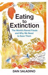 Eating to Extinction: The World’s Rarest Foods and Why We Need to Save Them 