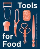 Tools for Food: The Objects that Influence How and What We Eat (bazar)