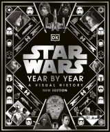 Star Wars Year By Year: A Visual History, New Edition 