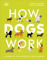 How Dogs Work: A Head-to-Tail Guide to Your Canine 