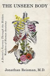 The Unseen Body: A Doctor's Journey Through the Hidden Wonders of Human Anatomy 