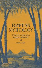 Egyptian Mythology: A Traveller's Guide from Aswan to Alexandria 