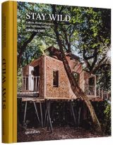 Stay Wild. Cabins, Rural Getaways, and Sublime Solitude