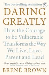 Daring Greatly: How the Courage to Be Vulnerable Transforms the Way We Live, Love, Parent, and Lead 