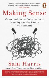 Making Sense: Conversations on Consciousness, Morality and the Future of Humanity 