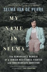 My Name Is Selma. The remarkable memoir of a Jewish Resistance fighter and Ravensbrück survivor 