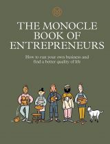 The Monocle Book of Entrepreneurs. How to run your own business and find a better quality of life
