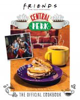Friends: The Official Central Perk Cookbook 
