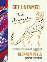 Get Untamed. The Journal (How to Quit Pleasing and Start Living)
