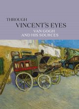 Through Vincent's Eyes. Van Gogh and His Sources