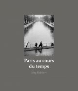 Paris au cours du temps: Straßenfotografien / Photographies de rue / Street Photographs 1988-2019 