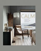 Calm: Interiors to nurture, relax and restore 