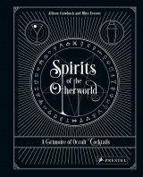 Spirits of the Otherworld: A Grimoire of Occult Cocktails & Drinking Rituals