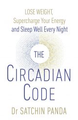 The Circadian Code: Lose weight, supercharge your energy and sleep well every night 