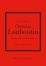 Little Book of Christian Louboutin: The Story of the Iconic Shoe Designer