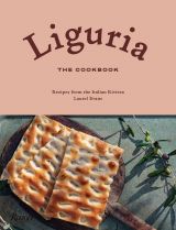 Liguria: The Cookbook. Recipes from the Italian Riviera 