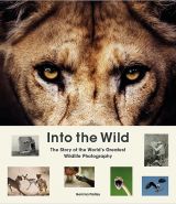 Into the Wild: The Story of the World's Greatest Wildlife Photography 