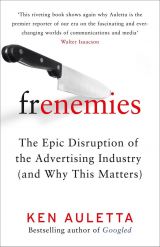 Frenemies: The Epic Disruption of the Advertising Industry (and Why This Matters) 