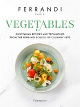 Vegetables: Recipes and Techniques from the Ferrandi School of Culinary Arts 