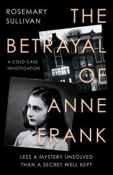 The Betrayal of Anne Frank: Less a Mystery Unsolved Than a Secret Well Kept 