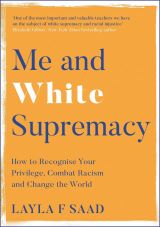 Me and White Supremacy: How to Recognise Your Privilege, Combat Racism and Change the World 