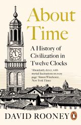 About Time: A History of Civilization in Twelve Clocks 