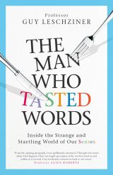 The Man Who Tasted Words. Inside the Strange and Startling World of Our Senses