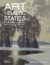 Art of the Baltic States: Modernism, Freedom and Identity 1900–1950 