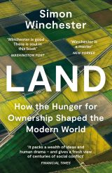 Land: How the Hunger for Ownership Shaped the Modern World 