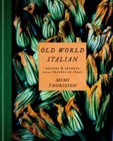 Old World Italian: Recipes and Secrets from Our Travels in Italy