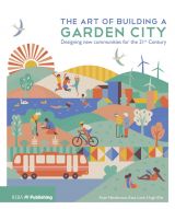 The Art of Building a Garden City: Designing New Communities for the 21st Century 