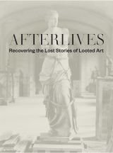 Afterlives: Recovering the Lost Stories of Looted Art 