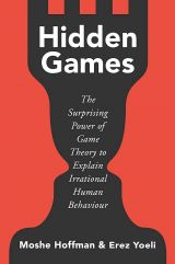 Hidden Games: The Surprising Power of Game Theory to Explain Irrational Human Behaviour 